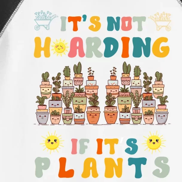 ItS Not Hoarding If ItS Plants Lover Gardener Gardening Toddler Fine Jersey T-Shirt