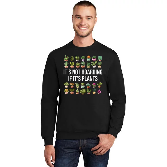 ItS Not Hoarding If ItS Plants Lover Gardener Gardening Tall Sweatshirt