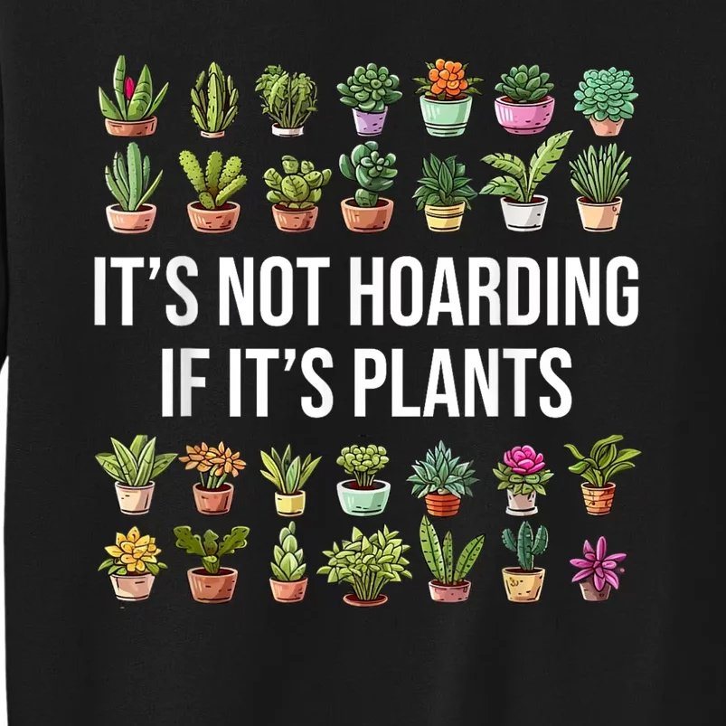 ItS Not Hoarding If ItS Plants Lover Gardener Gardening Tall Sweatshirt