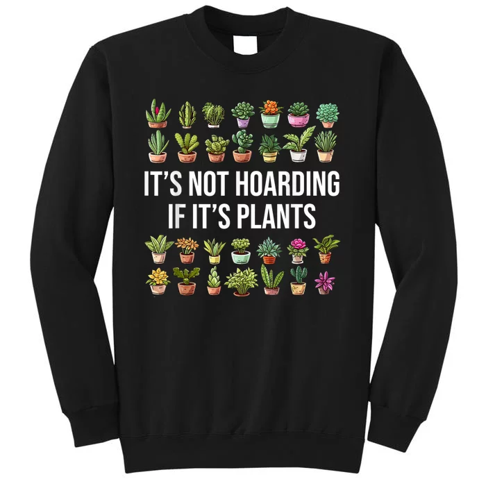 ItS Not Hoarding If ItS Plants Lover Gardener Gardening Tall Sweatshirt