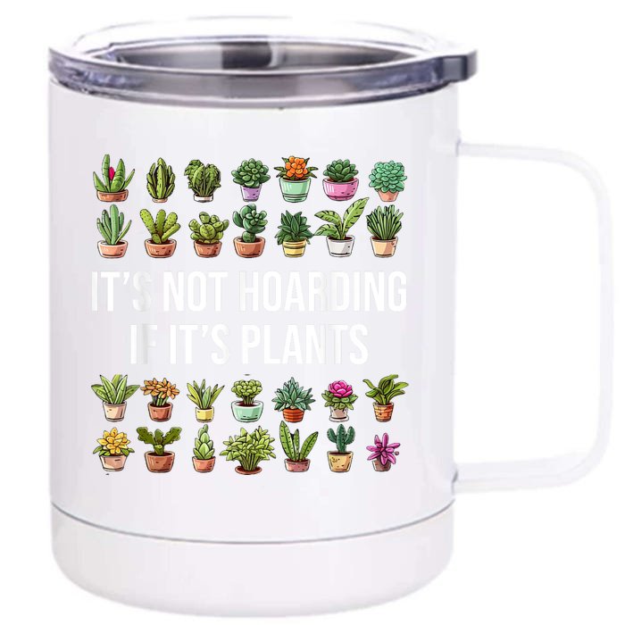 ItS Not Hoarding If ItS Plants Lover Gardener Gardening Front & Back 12oz Stainless Steel Tumbler Cup