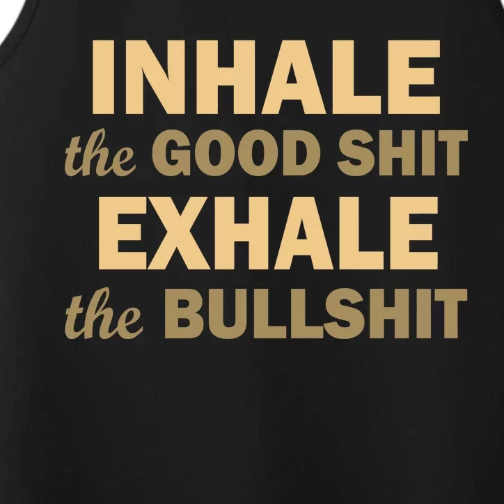 Inhale The Good Shit Exhale the Bullshit Performance Tank