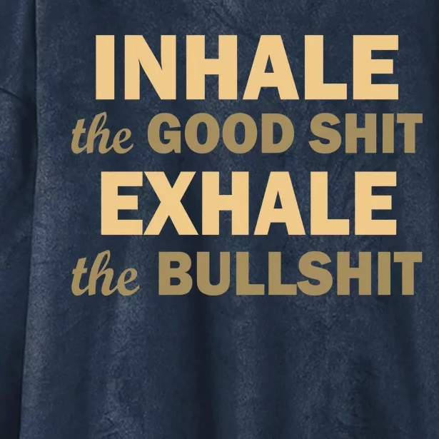 Inhale The Good Shit Exhale the Bullshit Hooded Wearable Blanket