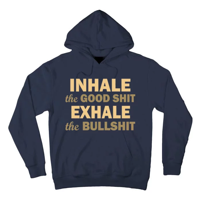 Inhale The Good Shit Exhale the Bullshit Tall Hoodie