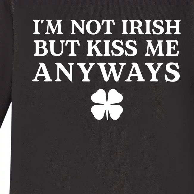 Im Not Irish But Kiss Me Anyways Baby Long Sleeve Bodysuit