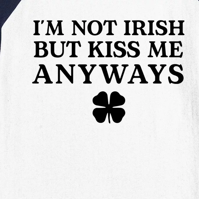 Im Not Irish But Kiss Me Anyways Baseball Sleeve Shirt