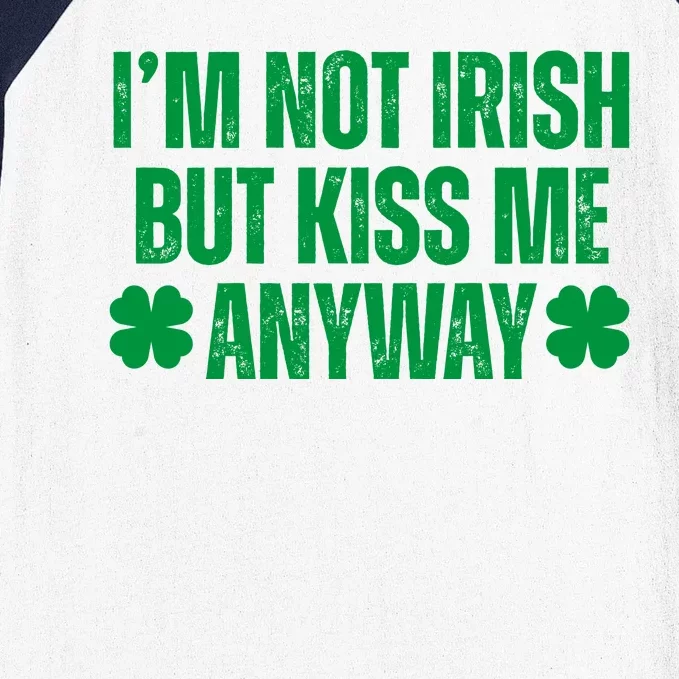 Im Not Irish But Kiss Me Anyway St Patricks Day Funny Baseball Sleeve Shirt