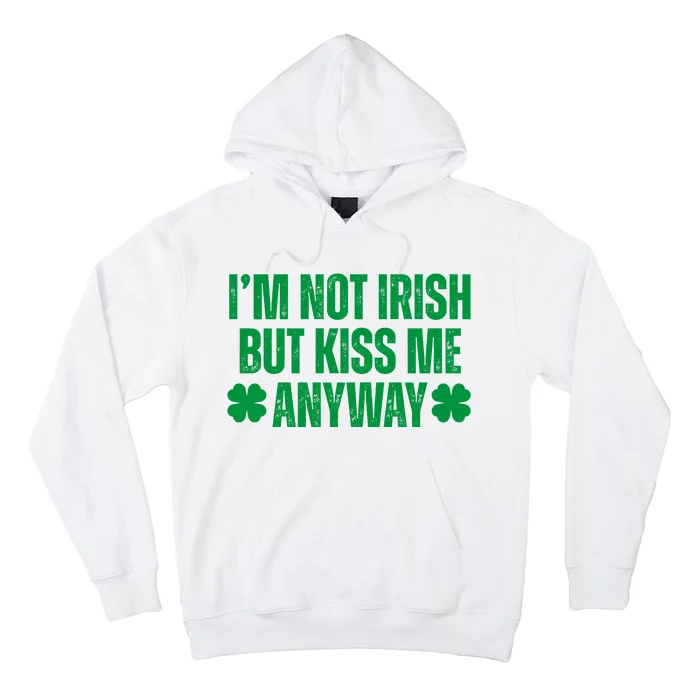 Im Not Irish But Kiss Me Anyway St Patricks Day Funny Hoodie