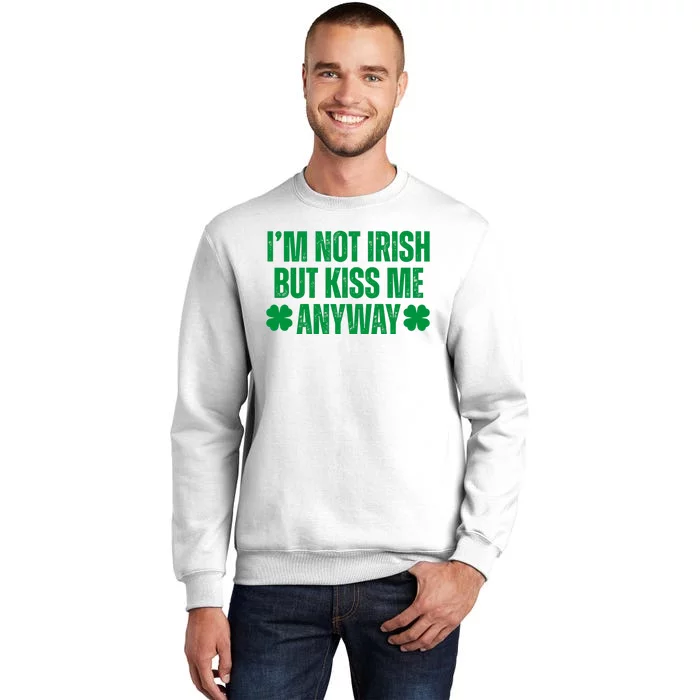 Im Not Irish But Kiss Me Anyway St Patricks Day Funny Sweatshirt