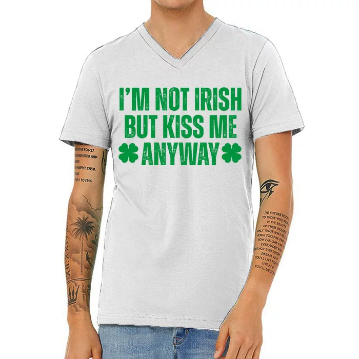 Im Not Irish But Kiss Me Anyway St Patricks Day Funny V-Neck T-Shirt