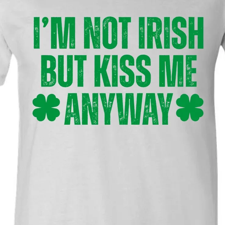 Im Not Irish But Kiss Me Anyway St Patricks Day Funny V-Neck T-Shirt