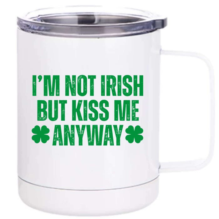 Im Not Irish But Kiss Me Anyway St Patricks Day Funny Front & Back 12oz Stainless Steel Tumbler Cup