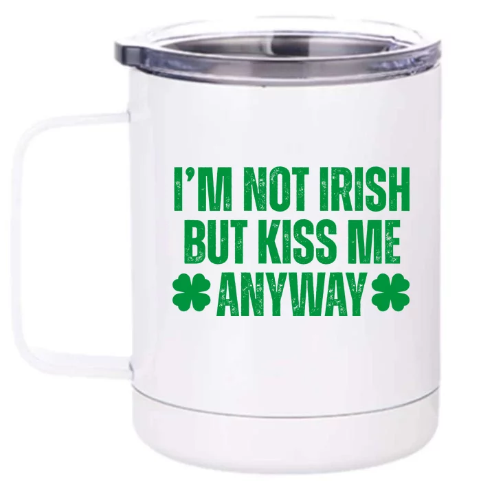 Im Not Irish But Kiss Me Anyway St Patricks Day Funny Front & Back 12oz Stainless Steel Tumbler Cup