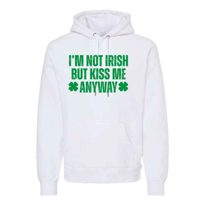 Im Not Irish But Kiss Me Anyway St Patricks Day Funny Premium Hoodie