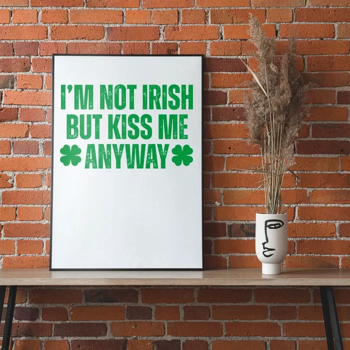 Im Not Irish But Kiss Me Anyway St Patricks Day Funny Poster