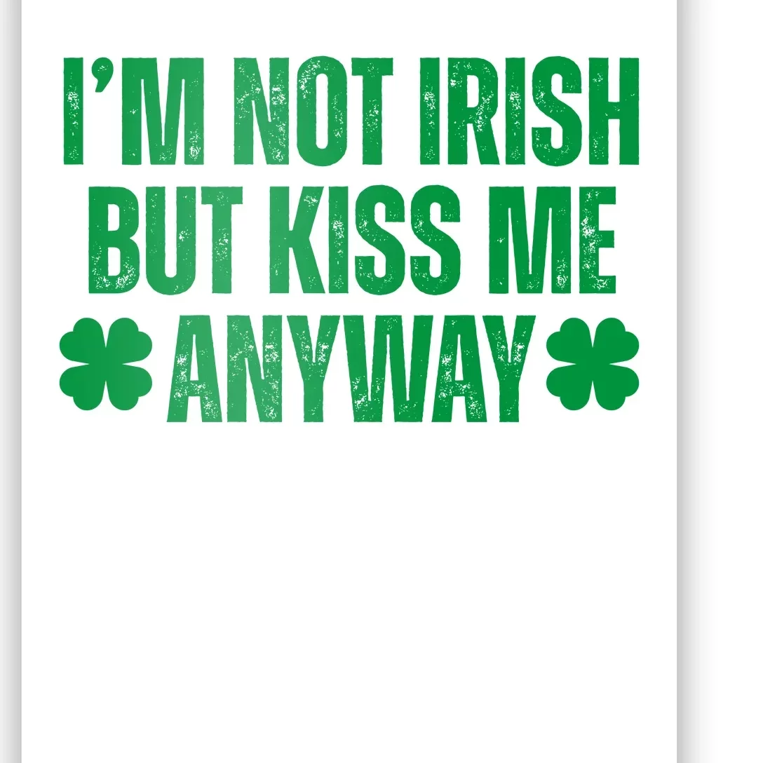 Im Not Irish But Kiss Me Anyway St Patricks Day Funny Poster