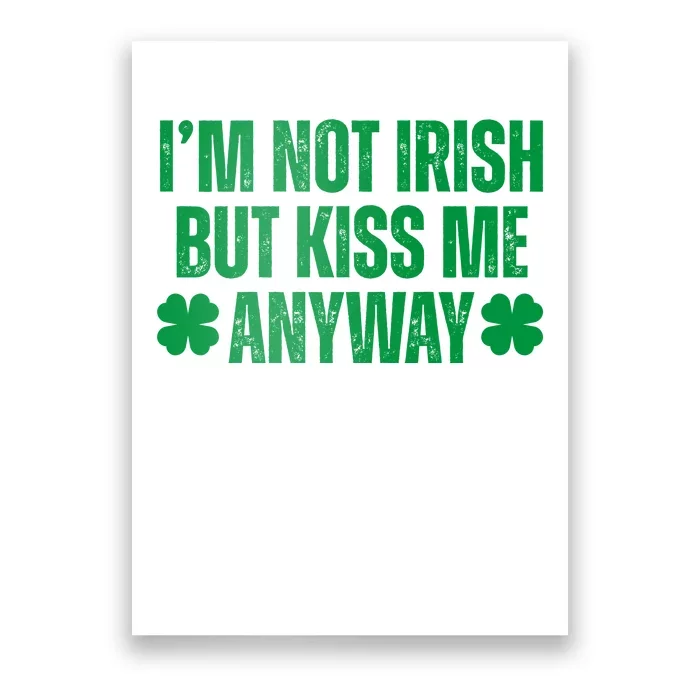 Im Not Irish But Kiss Me Anyway St Patricks Day Funny Poster