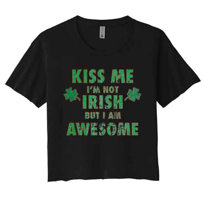 I'm Not Irish, But I Am Awesome Funny St Paddys Party Gift Women's Crop Top Tee