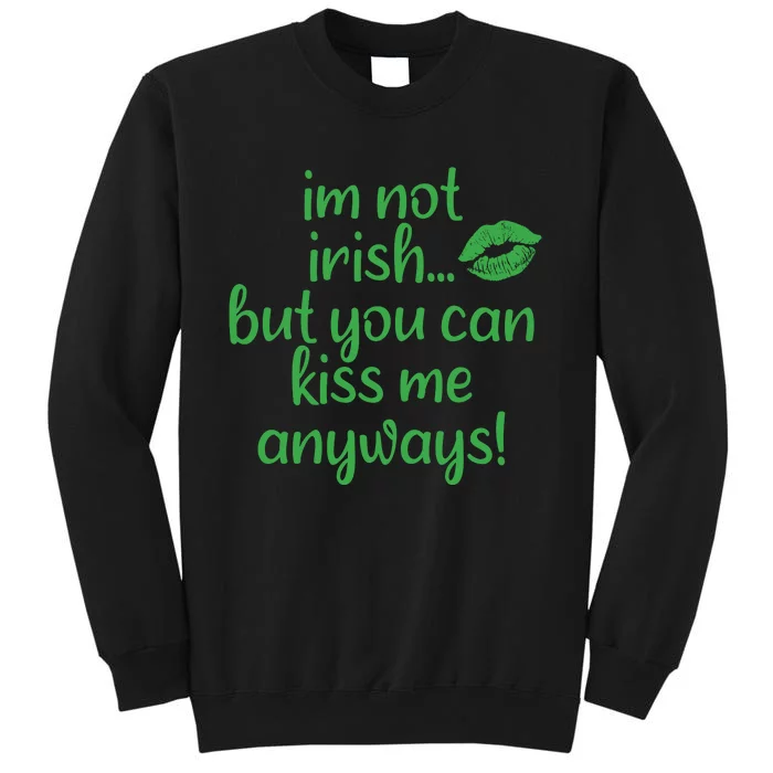 Im Not Irish But You Can Kiss Me Anyways Sweatshirt