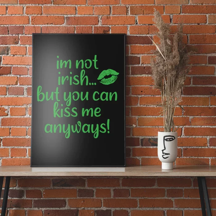 Im Not Irish But You Can Kiss Me Anyways Poster