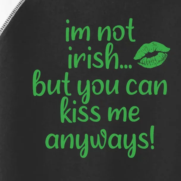 Im Not Irish But You Can Kiss Me Anyways Toddler Fine Jersey T-Shirt