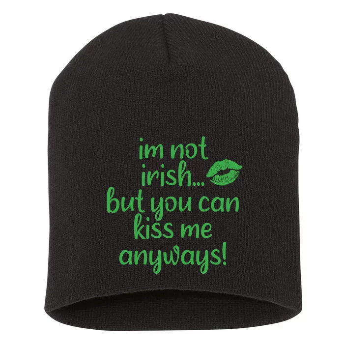 Im Not Irish But You Can Kiss Me Anyways Short Acrylic Beanie