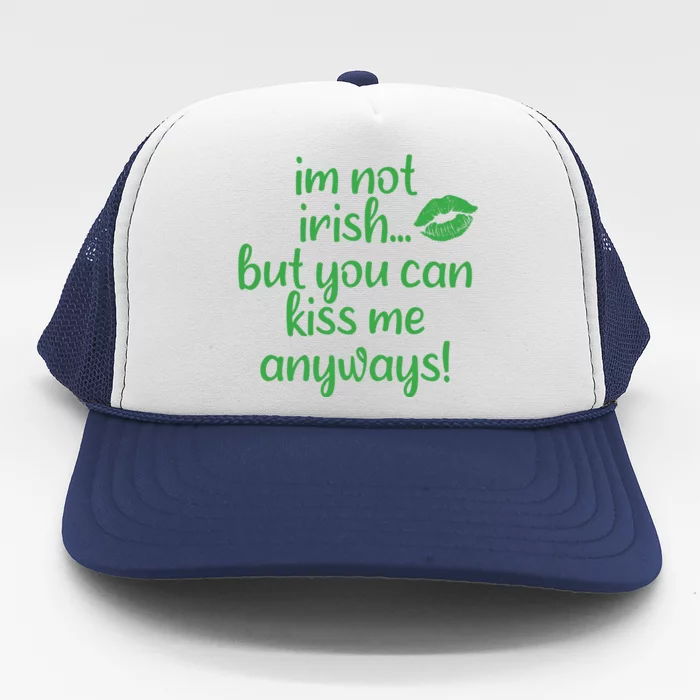 Im Not Irish But You Can Kiss Me Anyways Trucker Hat