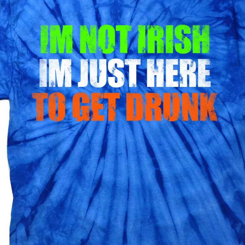 Im Not Irish Im Here To Get Drunk Humor Funny St Paddys Day Cute Gift Tie-Dye T-Shirt