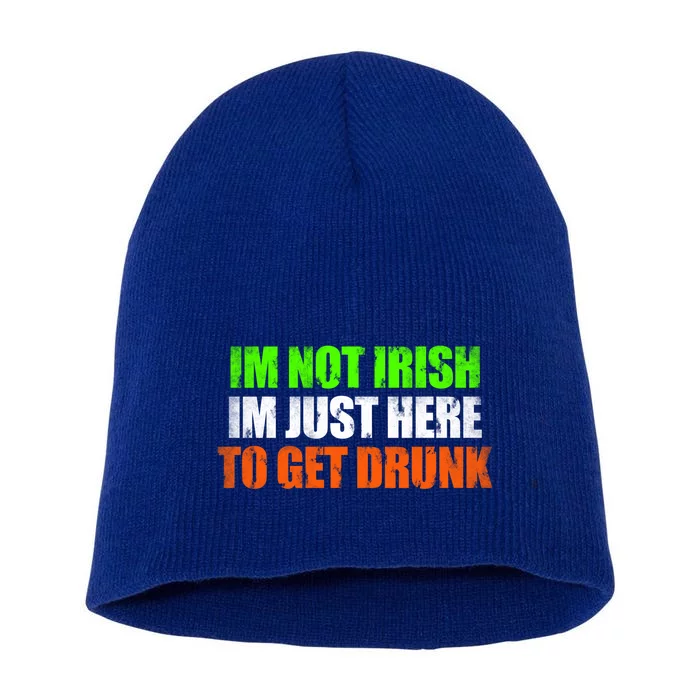 Im Not Irish Im Here To Get Drunk Humor Funny St Paddys Day Cute Gift Short Acrylic Beanie