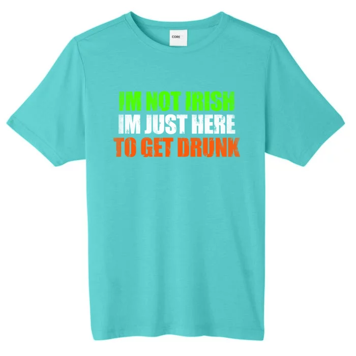 Im Not Irish Im Here To Get Drunk Humor Funny St Paddys Day Cute Gift ChromaSoft Performance T-Shirt