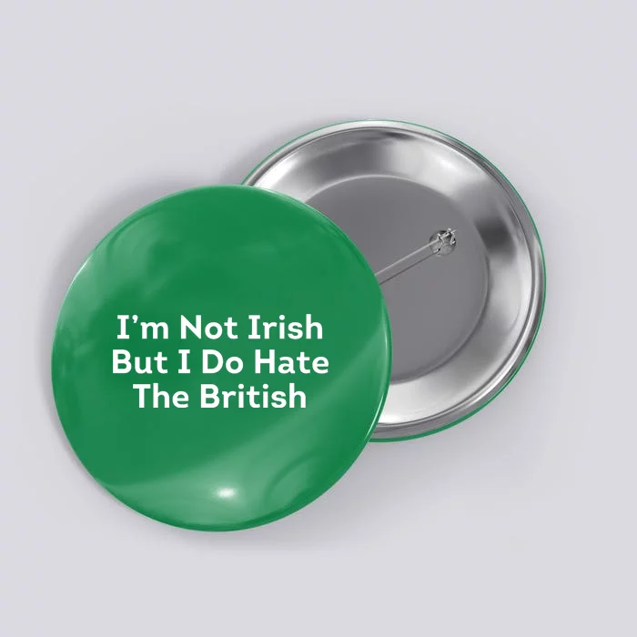 I’m Not Irish But I Do Hate The British Button