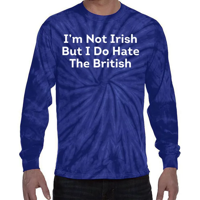 I’m Not Irish But I Do Hate The British Tie-Dye Long Sleeve Shirt