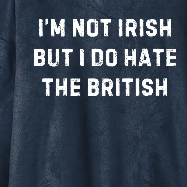 I’M Not Irish But I Do Hate The British Funny Quote Hooded Wearable Blanket