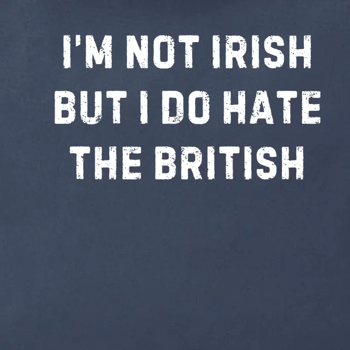 I’M Not Irish But I Do Hate The British Funny Quote Zip Tote Bag