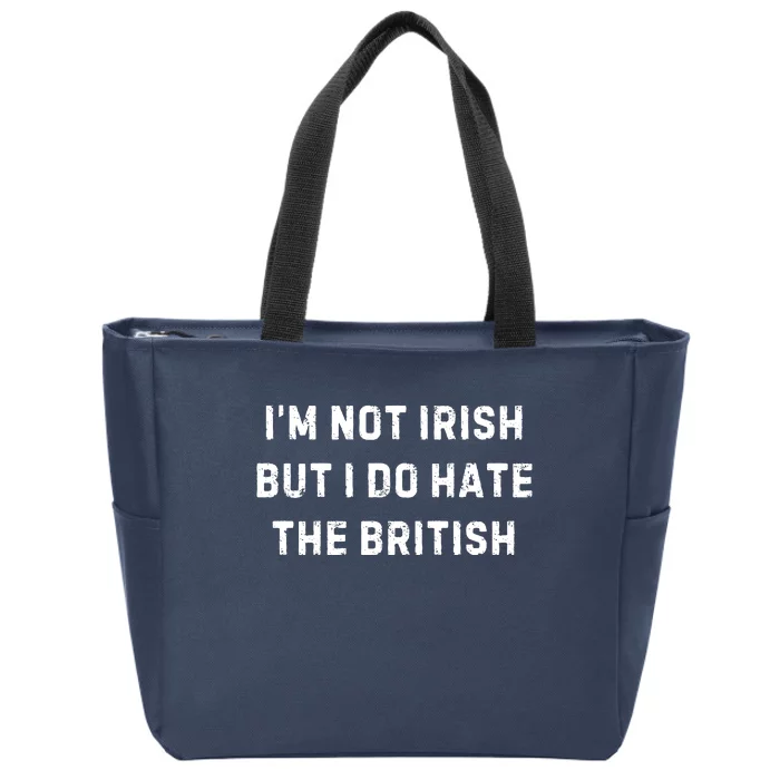 I’M Not Irish But I Do Hate The British Funny Quote Zip Tote Bag