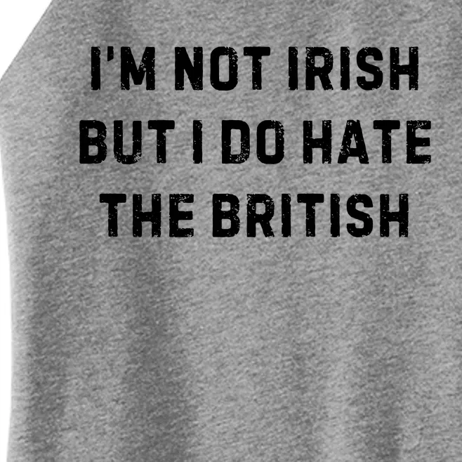 I’M Not Irish But I Do Hate The British Funny Quote Women’s Perfect Tri Rocker Tank