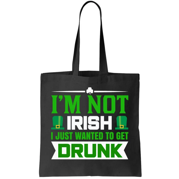 I'm Not Irish I Just Wanted To Get Drunk Tote Bag