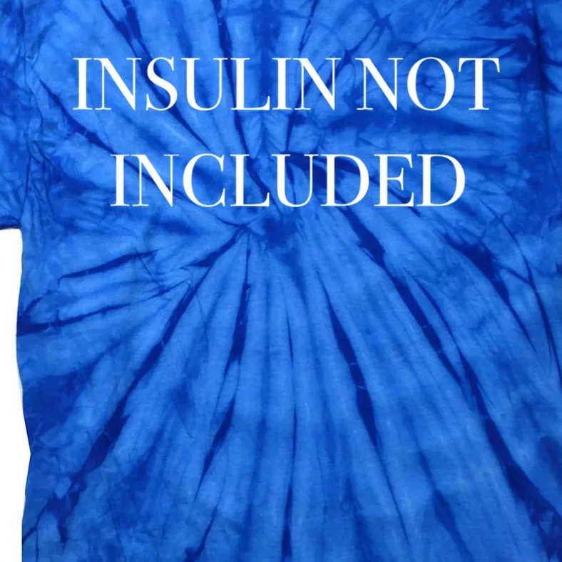 Insulin Not Included Diabetes Awareness Gift Tie-Dye T-Shirt