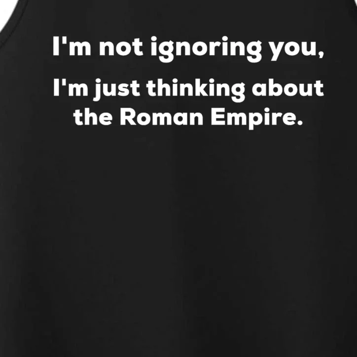 Im Not Ignoring You Just Thinking About The Roman Empire Performance Tank