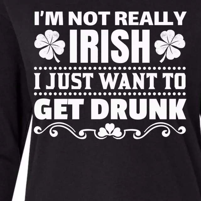 I'm Not Irish I Just Want To Get Drunk Womens Cotton Relaxed Long Sleeve T-Shirt