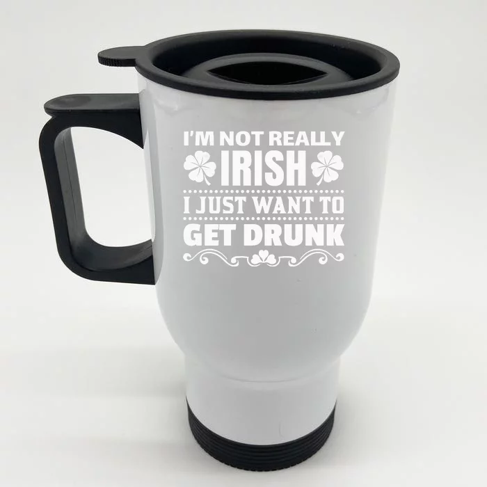 I'm Not Irish I Just Want To Get Drunk Front & Back Stainless Steel Travel Mug