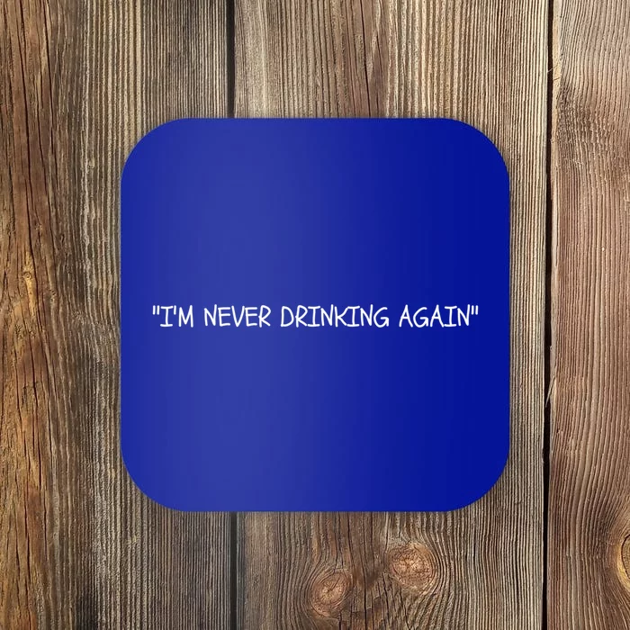 Im Never Ing Again Funny Hungover Hangover Alcohol Gift Coaster