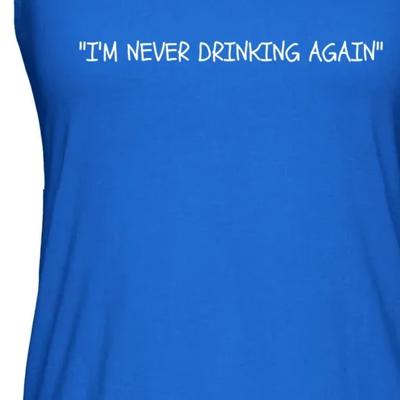 Im Never Ing Again Funny Hungover Hangover Alcohol Gift Ladies Essential Flowy Tank