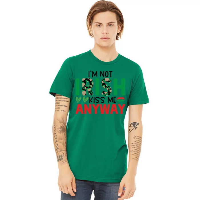 I'm Not Irish Kiss Me Anyway St Patricks Day Premium T-Shirt