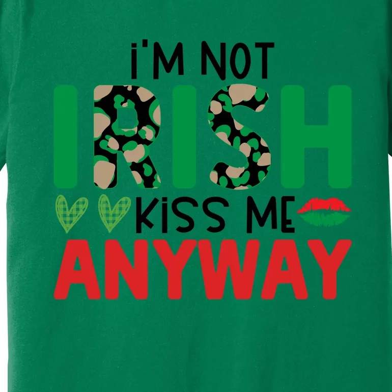 I'm Not Irish Kiss Me Anyway St Patricks Day Premium T-Shirt