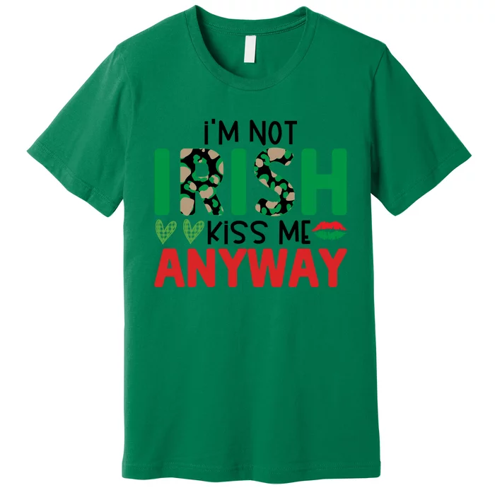 I'm Not Irish Kiss Me Anyway St Patricks Day Premium T-Shirt