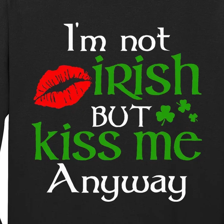 Im Not Irish But Kiss Me Anyway St. Patrick Day Irish Tall Long Sleeve T-Shirt