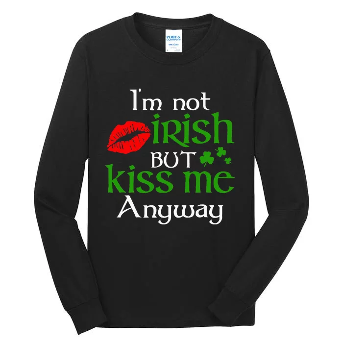 Im Not Irish But Kiss Me Anyway St. Patrick Day Irish Tall Long Sleeve T-Shirt