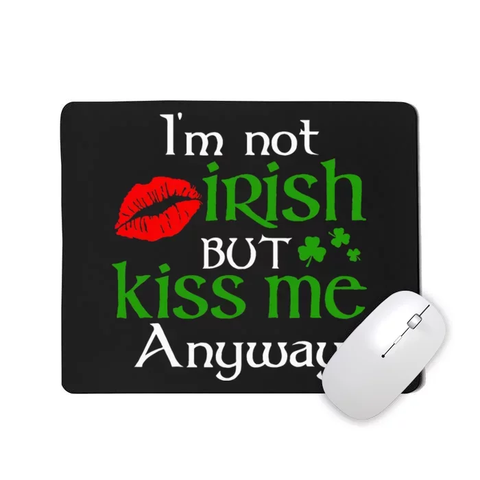 Im Not Irish But Kiss Me Anyway St. Patrick Day Irish Mousepad