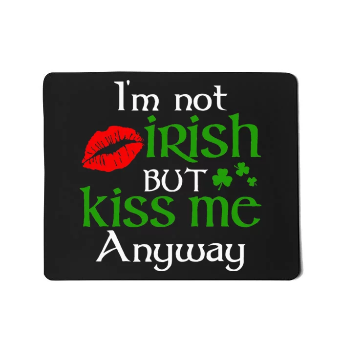 Im Not Irish But Kiss Me Anyway St. Patrick Day Irish Mousepad